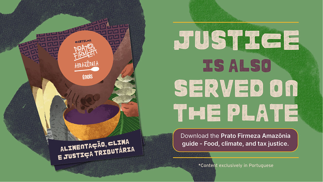 Justiça também se serve no prato. – Baixe a cartilha Prato Firmeza Amazônia - Alimentação, clima e justiça tributária